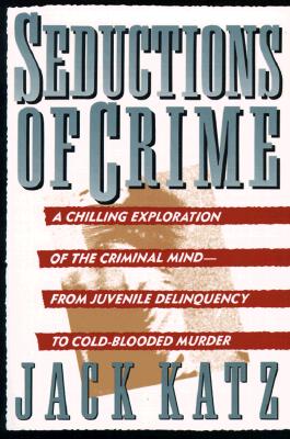Seductions Of Crime: Moral And Sensual Attractions In Doing Evil