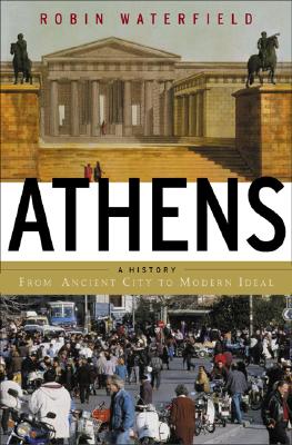 Athens: A History, From Ancient Ideal To Modern City