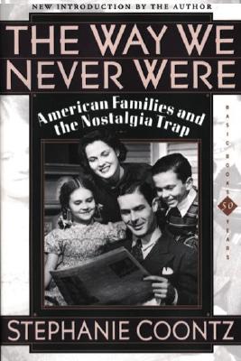 The Way We Never Were: American Families And The Nostalgia Trap