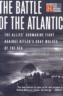 The Battle Of The Atlantic: The Allies' Submarine Fight Against Hitler's Gray Wolves Of The Sea