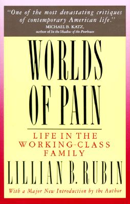 Worlds Of Pain: Life In The Working-class Family
