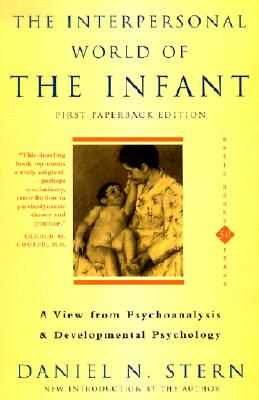 Interpersonal World of the Infant: A View from Psychoanalysis and Developmental Psychology