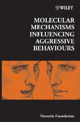 Molecular Mechanisms Influencing Aggressive Behaviours (Novartis Foundation Symposia)