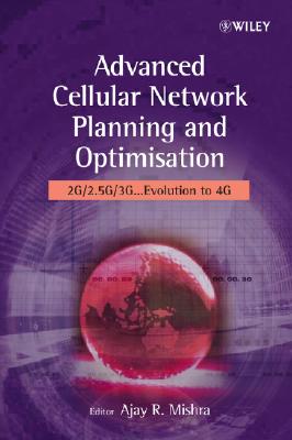 Advanced Cellular Network Planning and Optimisation: 2G/2.5G/3G.Evolution to 4G