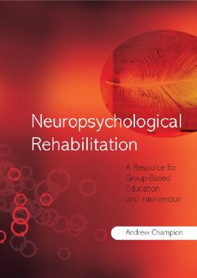 Neuropsychological Rehabilitation: A Resource for Group-Based Education and Intervention
