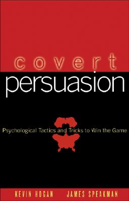Covert Persuasion: Psychological Tactics and Tricks to Win the Game