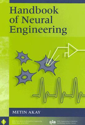 Handbook of Neural Engineering (IEEE Press Series on Biomedical Engineering)