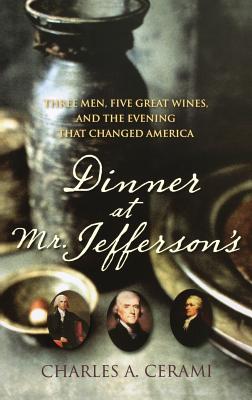 Dinner at Mr. Jefferson's: Three Men, Five Great Wines, and the Evening That Changed America
