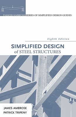 Simplified Design of Steel Structures (Parker/Ambrose Series of Simplified Design Guides)