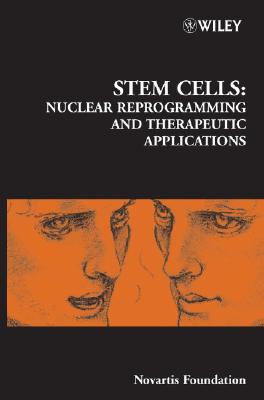 Stem Cells: Nuclear Reprogramming and Therapeutic Applications (Novartis Foundation Symposia)