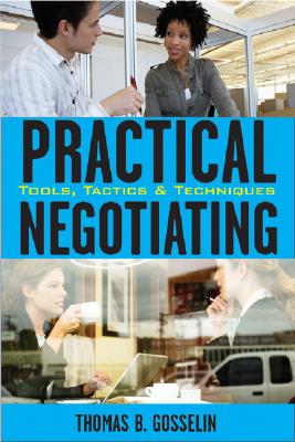 Practical Negotiating: Tools, Tactics & Techniques