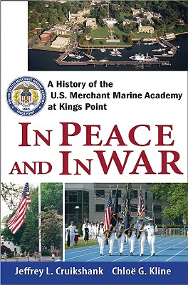 In Peace and War: A History of the U.S. Merchant Marine Academy at Kings Point