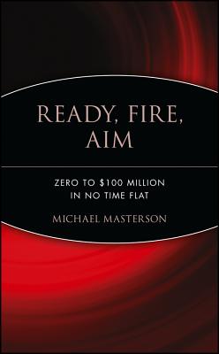 Image for Ready, Fire, Aim: Zero to $100 Million in No Time Flat