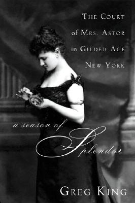 Image for A Season of Splendor: The Court of Mrs. Astor in Gilded Age New York