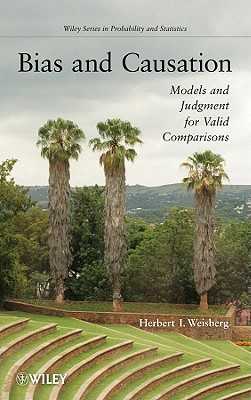 Bias and Causation: Models and Judgment for Valid Comparisons (Wiley Series in Probability and Statistics)