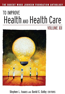 To Improve Health and Health Care: The Robert Wood Johnson Foundation Anthology (Jossey-Bass Public Health)