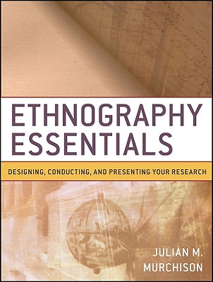 Ethnography Essentials: Designing, Conducting, and Presenting Your Research (Research Methods for the Social Sciences)
