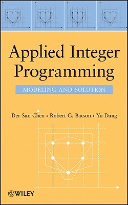Applied Integer Programming: Modeling and Solution