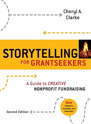 Storytelling for Grantseekers: A Guide to Creative Nonprofit Fundraising