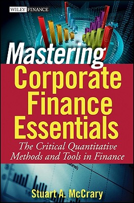 Mastering Corporate Finance Essentials: The Critical Quantitative Methods and Tools in Finance
