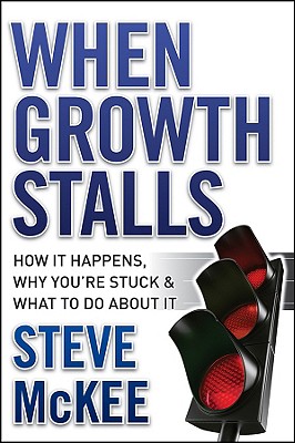 When Growth Stalls: How It Happens, Why You're Stuck, and What to Do About It