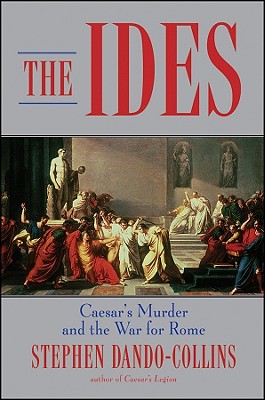 Ides: Caesar's Murder and the War for Rome