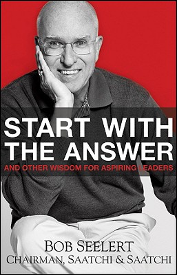 Image for Start with the Answer: And Other Wisdom for Aspiring Leaders Start with the Answer: And Other Wisdom for Aspiring Leaders