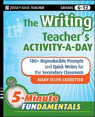 The Writing Teacher's Activity-a-Day: 180 Reproducible Prompts and Quick-Writes for the Secondary Classroom (JB-Ed: 5 Minute FUNdamentals)