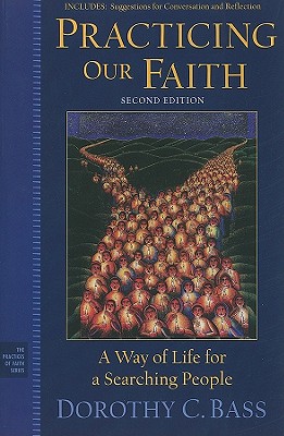 Image for Practicing Our Faith: A Way of Life for a Searching People Practicing Our Faith: A Way of Life for a Searching People