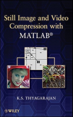 Still Image and Video Compression with MATLAB (IEEE Press)