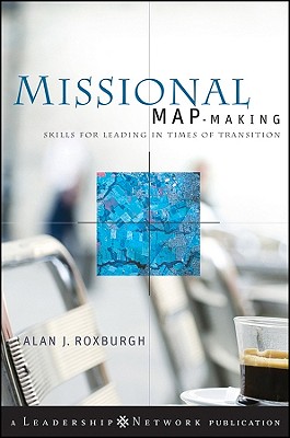 Missional Map-Making: Skills for Leading in Times of Transition