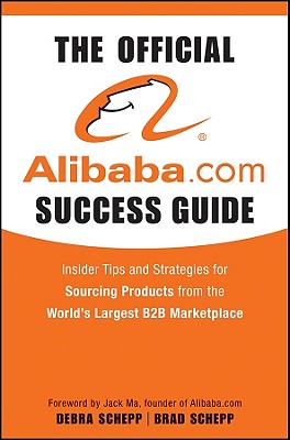 The Official Alibaba.com Success Guide: Insider Tips and Strategies for Sourcing Products from the World's Largest B2B Marketplace