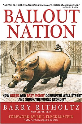 Image for Bailout Nation: How Greed and Easy Money Corrupted Wall Street and Shook the World Economy Bailout Nation: How Greed and Easy Money Corrupted Wall Street and Shook the World Economy