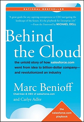 Behind the Cloud: The Untold Story of How Salesforce.com went from idea to billion-dollar company