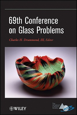 69th Conference on Glass Problems: A Collection of Papers Presented at the 69th Conference on Glass Problems, The Ohio State University, Columbus, . (Ceramic Engineering and Science Proceedings)