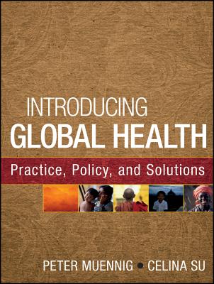 Image for Introducing Global Health: Practice, Policy, and Solutions Introducing Global Health: Practice, Policy, and Solutions