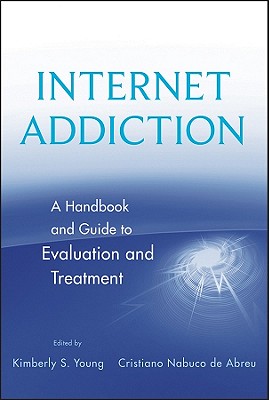 Image for Internet Addiction: A Handbook and Guide to Evaluation and Treatment Internet Addiction: A Handbook and Guide to Evaluation and Treatment