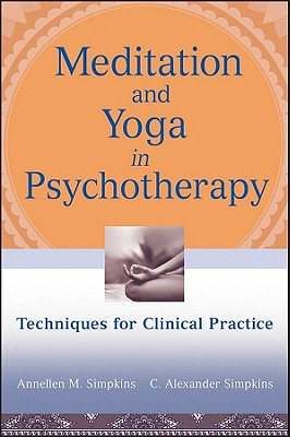 Image for Meditation and Yoga in Psychotherapy: Techniques for Clinical Practice Meditation and Yoga in Psychotherapy: Techniques for Clinical Practice