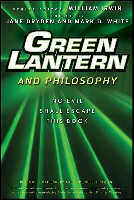 Green Lantern and Philosophy: No Evil Shall Escape this Book (The Blackwell Philosophy and Pop Culture Series)