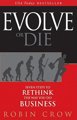 Evolve or Die: Seven Steps to Rethink the Way You Do Business