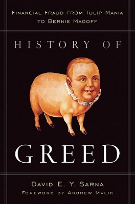 Image for History of Greed: Financial Fraud from Tulip Mania to Bernie Madoff History of Greed: Financial Fraud from Tulip Mania to Bernie Madoff