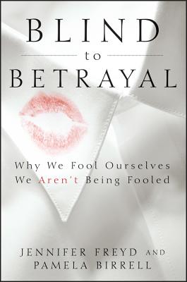 Image for Blind to Betrayal: Why We Fool Ourselves We Aren't Being Fooled Blind to Betrayal: Why We Fool Ourselves We Aren't Being Fooled