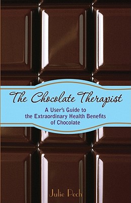 The Chocolate Therapist: A User's Guide to the Extraordinary Health Benefits of Chocolate