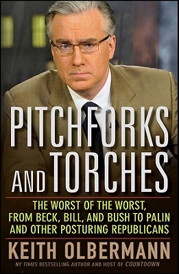 Pitchforks and Torches: The Worst of the Worst, from Beck, Bill, and Bush to Palin and Other Posturing Republicans Image for Pitchforks and Torches: The Worst of the Worst, from Beck, Bill, and Bush to Palin and Other Posturing Republicans