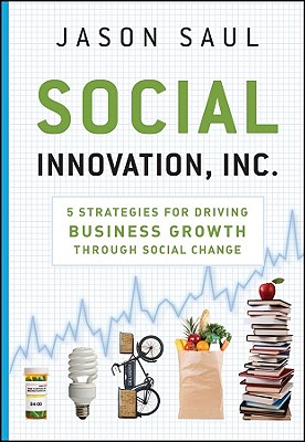 Social Innovation, Inc.: 5 Strategies for Driving Business Growth through Social Change