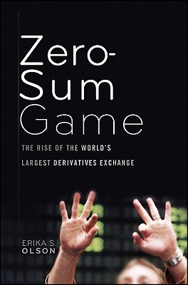 Image for Zero-Sum Game: The Rise of the World's Largest Derivatives Exchange Zero-Sum Game: The Rise of the World's Largest Derivatives Exchange