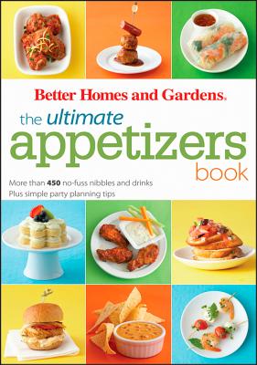 The Ultimate Appetizers Book: More than 450 No-Fuss Nibbles and Drinks, Plus Simple Party PlanningTips (Better Homes and Gardens Ultimate)