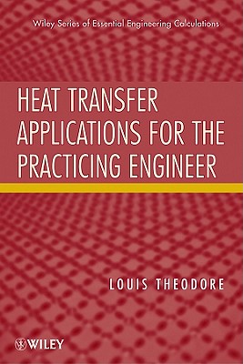 Heat Transfer Applications for the Practicing Engineer (Essential Engineering Calculations Series)
