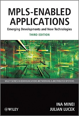 MPLS-Enabled Applications: Emerging Developments and New Technologies (Wiley Series on Communications Networking & Distributed Systems)