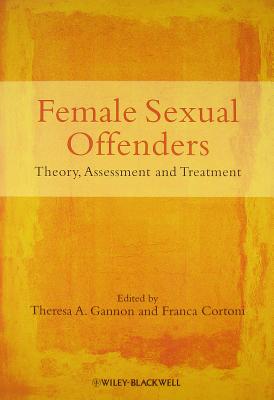 Female Sexual Offenders: Theory, Assessment and Treatment